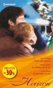 Papa par amour - la chance de sa vie - le bonheur en jeu