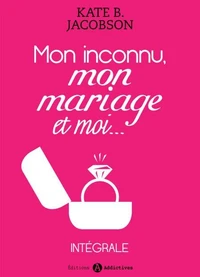 Mon inconnu, mon mariage et moi - L'intégrale