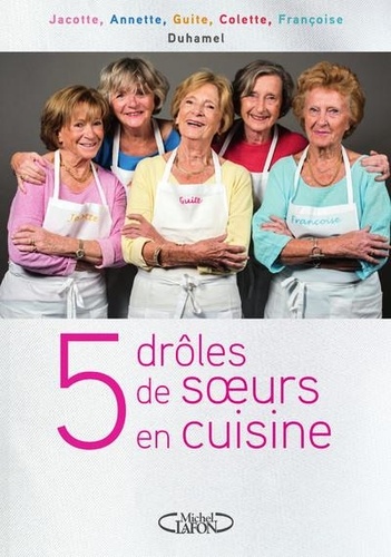 5 drôles de soeurs en cuisine. Les recettes d'une famille du Nord