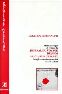 Etude historique et critique du journal du voyage de Siam de Claude Ceberet (envoyé extraordinaire du roi en 1687 et 1688)