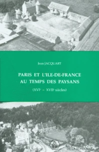 Paris Et L'Ile-De France Au Temps Des Paysans 16e-17e Siecles. Recueil D'Articles
