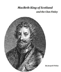  Jacqueli Finley - Macbeth King of Scotland and The Clan Finley.