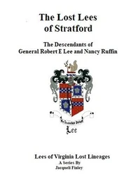The Lost Lees of Stratford the Descendants of General Robert E Lee and Nancy Ruffin