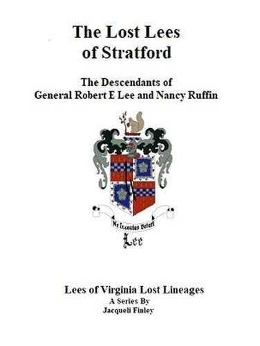  Jacqueli Finley - The Lost Lees of Stratford the Descendants of General Robert E Lee and Nancy Ruffin - Lees of Virginia Lost Lineages a Series by Jacqueli Finley, #4.