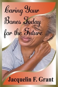  Jacquelin F. Grant - Caring Your Bones Today for the Future.