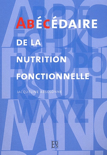 Jacqueline Absolonne - Abecedaire De La Nutrition Fonctionnelle.