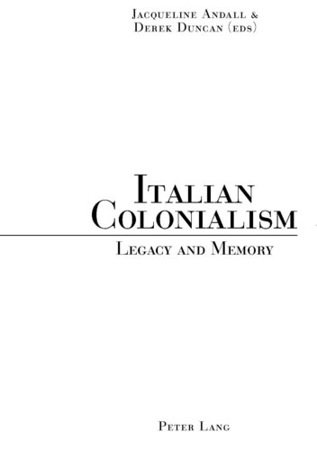 Jacqueline Andall et Derek Duncan - Italian Colonialism - Legacy and Memory.