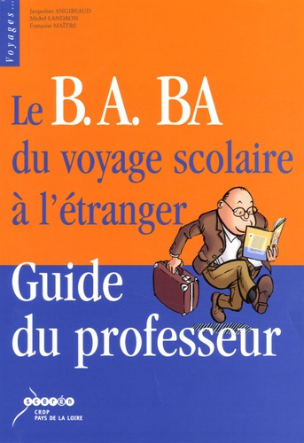 Jacqueline Angibeaud et Michel Landron - Le B.A. BA du voyage scolaire à l'étranger - Guide du professeur.