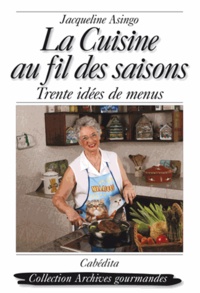 Jacqueline Asingo-Baillod - La cuisine au fil des saisons - Trente idées de menus.