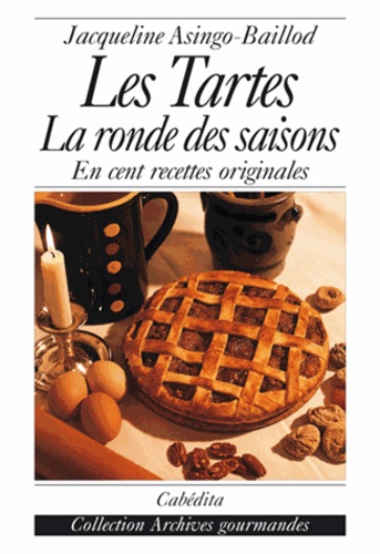 Jacqueline Asingo-Baillod - Les tartes : la ronde des saisons en cent recettes originales.
