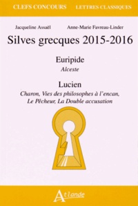 Jacqueline Assaël et Anne-Marie Favreau-Linder - Silves grecques 2015-2016 - Euripide, Alceste ; Lucien, Charon, Vies des philosophes à l'encan, Le pêcheur, La double accusation.