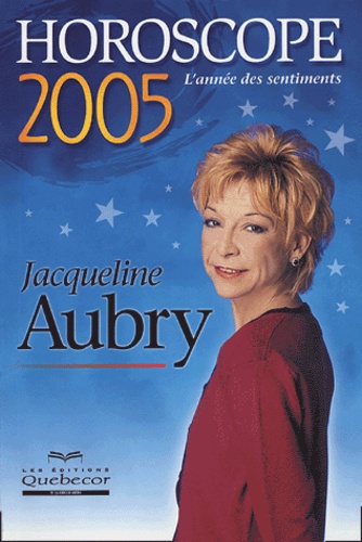 Jacqueline Aubry - Horoscope 2005 - L'année des sentiments.