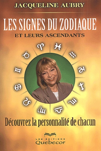 Jacqueline Aubry - Les Signes Du Zodiaque Et Leurs Ascendants.