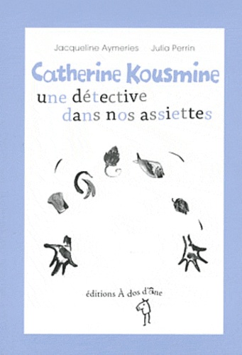 Jacqueline Aymeries et Julia Perrin - Catherine Kousmine, une détective dans nos assiettes.