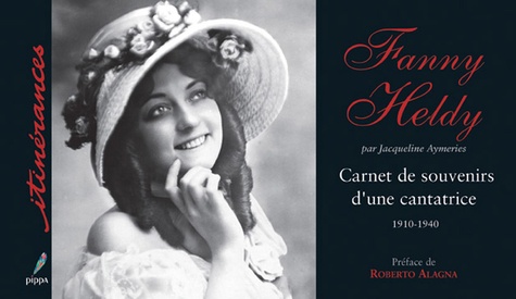 Jacqueline Aymeries - Fanny Heldy - Carnet de souvenirs d'une cantatrice 1910-1940.