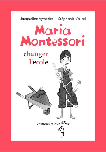 Jacqueline Aymeries et Stéphanie Vailati - Maria Montessori, changer l'école.