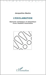 L'exclamation. Approche syntaxique et sémantique d'une modalité énonciative