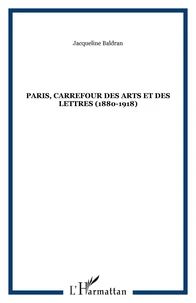 Paris, carrefour des arts et des lettres (1880-1918)