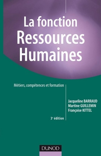 Jacqueline Barraud et Martine Guillemin - La fonction Ressources Humaines - 3e éd. - Métiers, compétences et formation.
