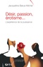 Jacqueline Barus-Michel - Désir, passion, érotisme... - L'expérience de la jouissance.