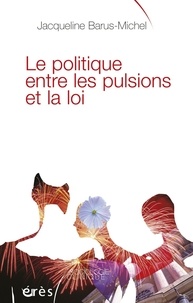 Jacqueline Barus-Michel - Le politique entre les pulsions et la loi.