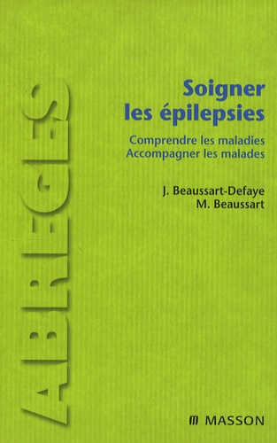 Jacqueline Beaussart-Defaye et Marc Beaussart - Soigner les épilepsies - Comprendre les maladies, accompagner les malades.