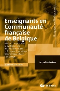 Jacqueline Beckers - Enseignants en communauté française de Belgique - Mieux comprendre le système, ses institutions et ses politiques éducatives pour mieux situer son action.