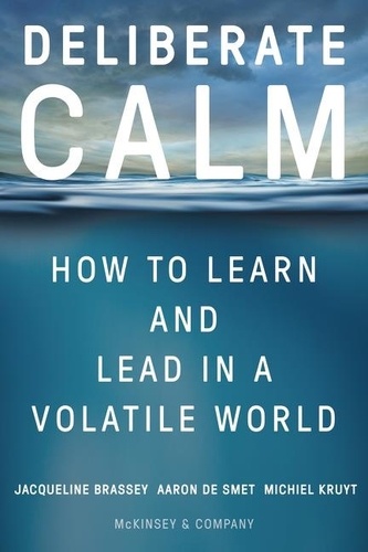 Jacqueline Brassey et Aaron De Smet - Deliberate Calm - How to Learn and Lead in a Volatile World.
