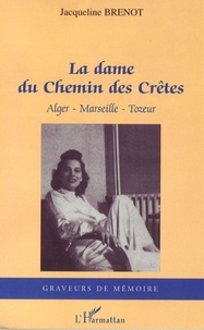 Jacqueline Brenot - La dame du chemin des Crêtes - Alger - Marseille - Tozeur.