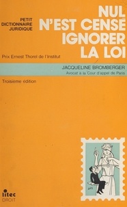 Jacqueline Bromberger - Nul n'est censé ignorer la loi - Petit dictionnaire juridique.