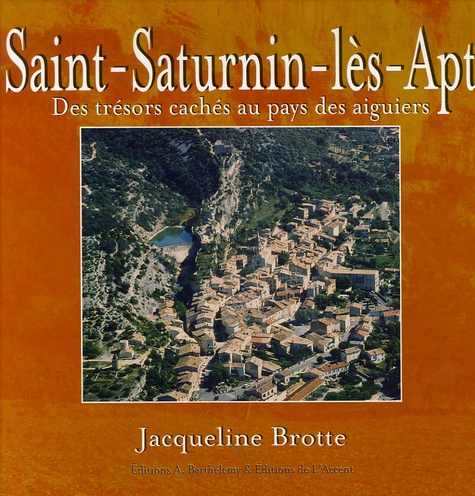 Jacqueline Brotte - Saint-Saturnin-lès-Apt - Des trésors cachés au pays des aiguiers.