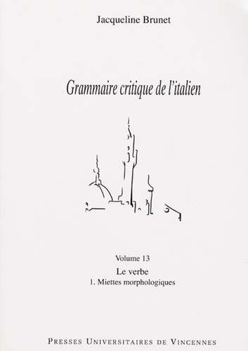 Jacqueline Brunet - Grammaire critique de l'italien - Tome 13, Le verbe, miettes morphologiques.