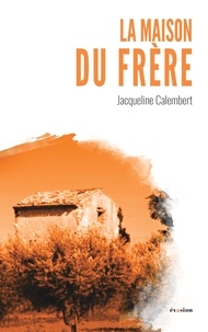 Jacqueline Calembert - La maison du frère.