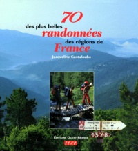 Jacqueline Cantaloube - 70 des plus belles randonnées des régions de France.