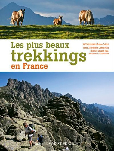 Jacqueline Cantaloube et Bruno Colliot - Les plus beaux trekkings en France.