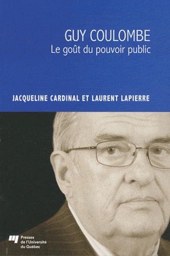 Jacqueline Cardinal et Laurent Lapierre - Guy Coulombe - Le goût du pouvoir public.