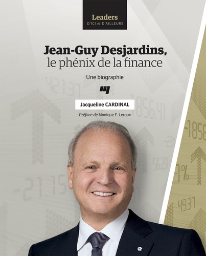 Jean-Guy Desjardins, le phénix de la finance. Une biographie
