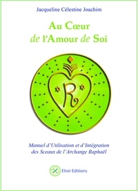 Jacqueline Célestine Joachim - Au coeur de l'amour de soi - Manuel d'utilisation et d'intégration des 32 sceaux de l'archange Raphaël.