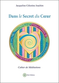 Jacqueline Célestine Joachim - Dans le secret du coeur - Cahier de méditations.