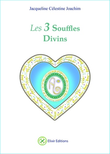 Jacqueline Célestine Joachim - Les 3 souffles divins - Enseignements et méditations - Avec Aluah, l'Esprit d'amour universel.