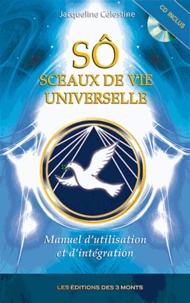 Jacqueline Célestine - Sô - Sceaux de Vie Universelle - Manuel d'utilisation et d'intégration. 1 CD audio