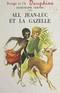 Jacqueline Cervon et M. Berthoumeyrou - Ali, Jean-Luc et la gazelle.