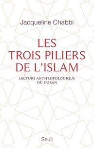 Jacqueline Chabbi - Les trois piliers de l'islam - Lecture anthropologique du Coran.