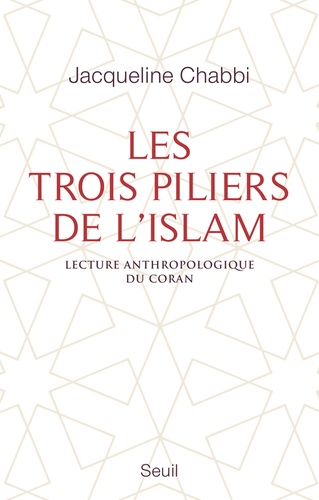 Les trois piliers de l'islam. Lecture anthropologique du Coran