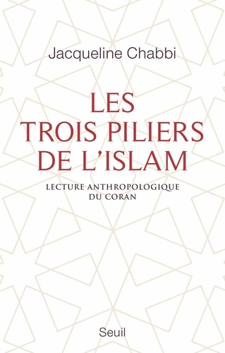 Les trois piliers de l'islam. Lecture anthropologique du Coran