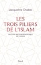 Jacqueline Chabbi - Les trois piliers de l'islam - Lecture anthropologique du Coran.
