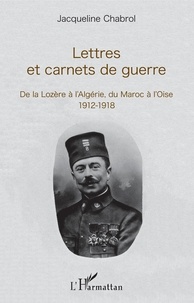 Jacqueline Chabrol - Lettres et carnets de guerre - De la Lozère à l'Algérie, du Maroc à l'Oise (1912-1918).