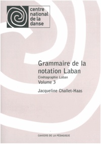 Jacqueline Challet-Haas - Grammaire de la notation Laban - Cinétographie Laban Volume 3.