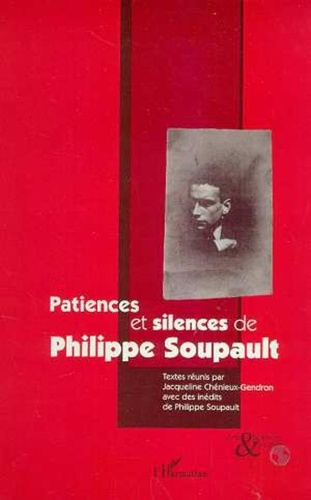 Jacqueline Chénieux-Gendron - Patiences et silences de Philippe Soupault.