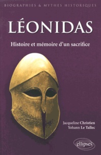 Jacqueline Christien et Yohann Le Tallec - Léonidas - Histoire et mémoire d'un sacrifice.